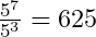 \frac{5^7}{5^3}=625