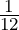 \frac{1}{12}