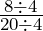 \frac{8\div4}{20\div4}