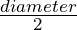 \frac{diameter}2
