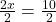 \frac{2x}{2} = \frac{10}{2}