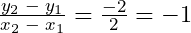\frac{y_2\;-\;y_1}{x_2\;-\;x_1}=\frac{-2}{2}=-1