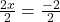\frac{2x}{2} = \frac{- 2}{2}
