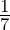 \frac{1}{7}