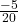 \frac{-5}{20}