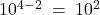 10^{4-2}\;=\;10^2