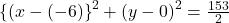 {\{(x-(-6)\}}^2+{(y-0)}^2=\frac{153}2