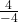 \frac4{-4}