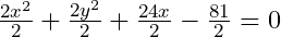 \frac{2x^2}2+\frac{2y^2}2+\frac{24x}2-\frac{81}2=0
