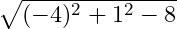 \sqrt{(- 4)^2+1^2-8}