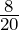 \frac{8}{20}