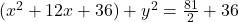 (x^2+12x+36)+y^2=\frac{81}2+36