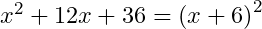 x^2+12x+36={(x+6)}^2