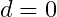 d=0