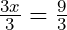 \frac{3x}{3} = \frac{9}{3}