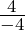 \frac4{-4}