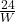 \frac{24}{W}