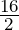 \frac {16}{2}