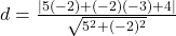 d=\frac{|5(-2)+(-2)(-3)+4|}{\sqrt{5^2+(-2)^2}}