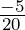 \frac{-5}{20}