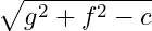 \sqrt{g^2+f^2-c}