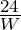 \frac{24}W