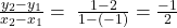 \frac{y_2-y_1}{x_2-x_1}=\;\frac{1-2}{1-(-1)}=\frac{-1}2