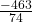 \frac{-463}{74}
