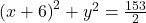 {(x+6)}^2+y^2=\frac{153}2
